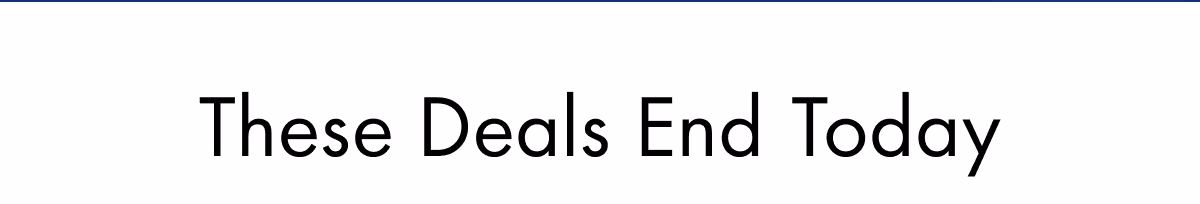 These Deals End Today