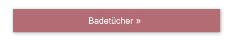 Badetücher!