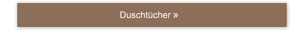 Duschtücher!