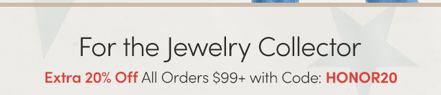 For the Jewelry Collector | Extra 20% Off All Orders $99+ with Code: HONOR20