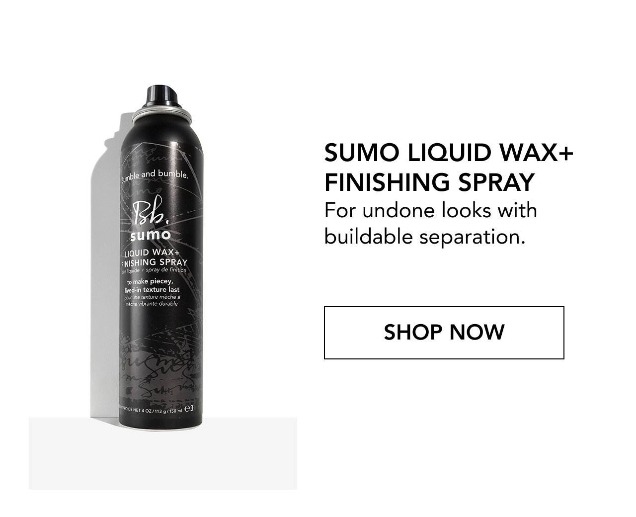 SUMO LIQUID WAX+ FINISHING SPRAY For undone looks with buildable separation. | SHOP NOW
