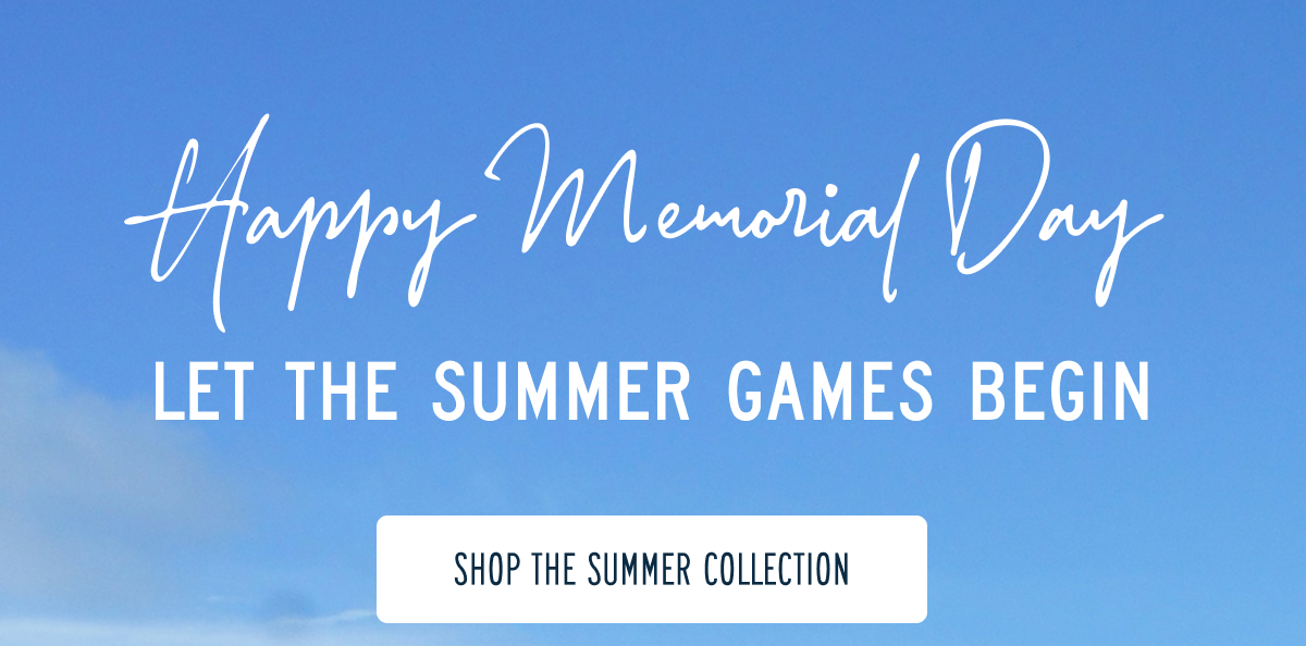 Happy Memorial Day Let the Summer Games Begin [Shop the summer collection}