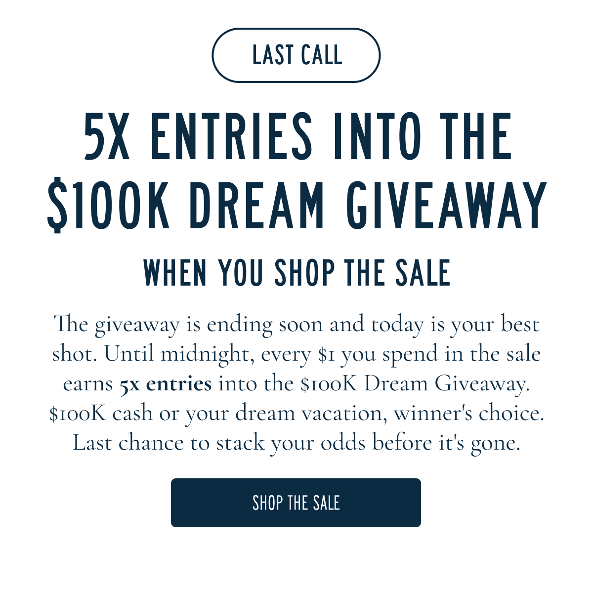 5X ENTRIES INTO THE $100K DREAM GIVEAWAY WHEN YOU SHOP THE SALE