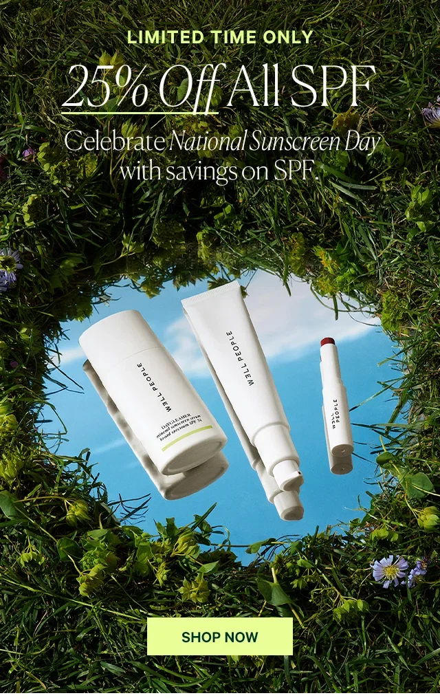 LIMITED TIME ONLY 25% Off All SPF Celebrate National Sunscreen Day with savings on SPF.  SHOP NOW