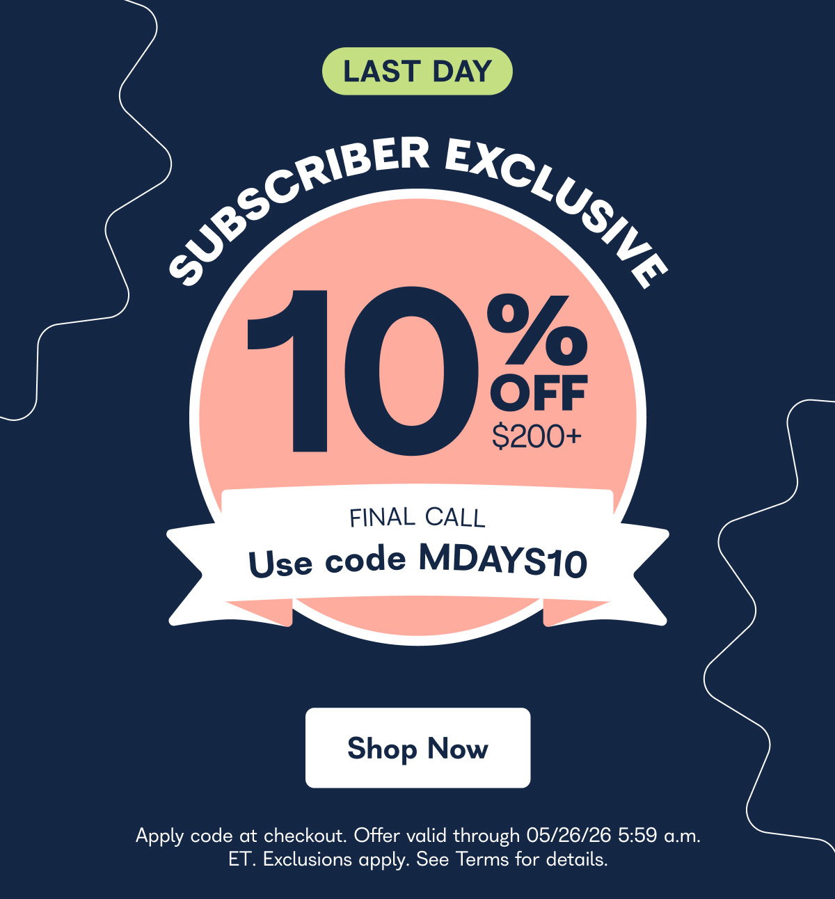 LAST DAY. Subscriber exclusive. 10% off 200+. Use code MDAYS10