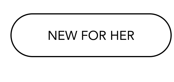 NEW FOR HER