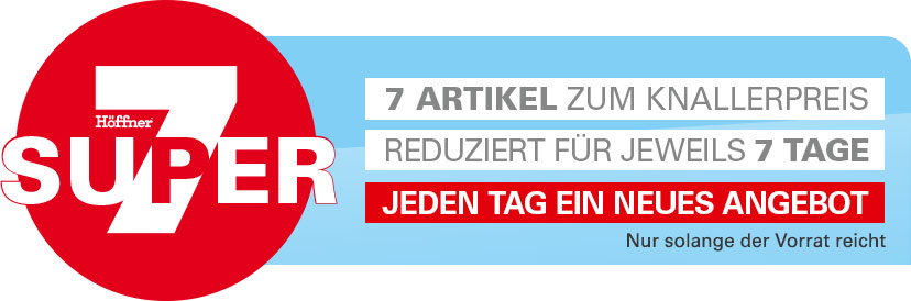 Höffner Super sieben. 7 Artikel zum Knallerpreis reduziert für jeweils 7 Tage. Jeden Tag ein neues Angebot. Nur solange der Vorrat reicht.