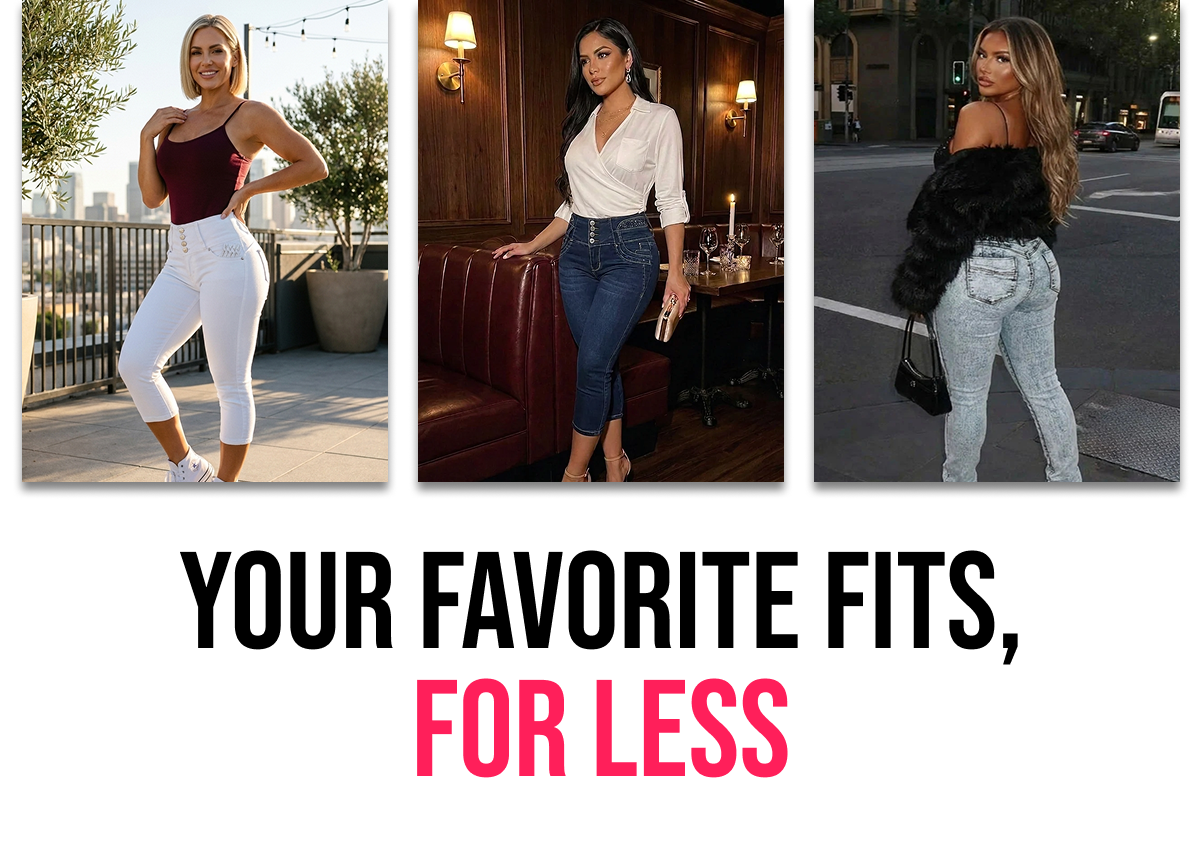 YOUR FAVORITE FITS, FOR LESS
