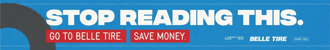 Stop Reading This. Go To Belle Tire. Save Money.
