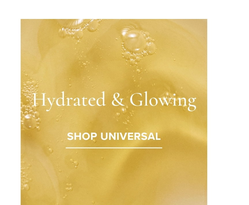 Hydrated & Glowing Shop Universal