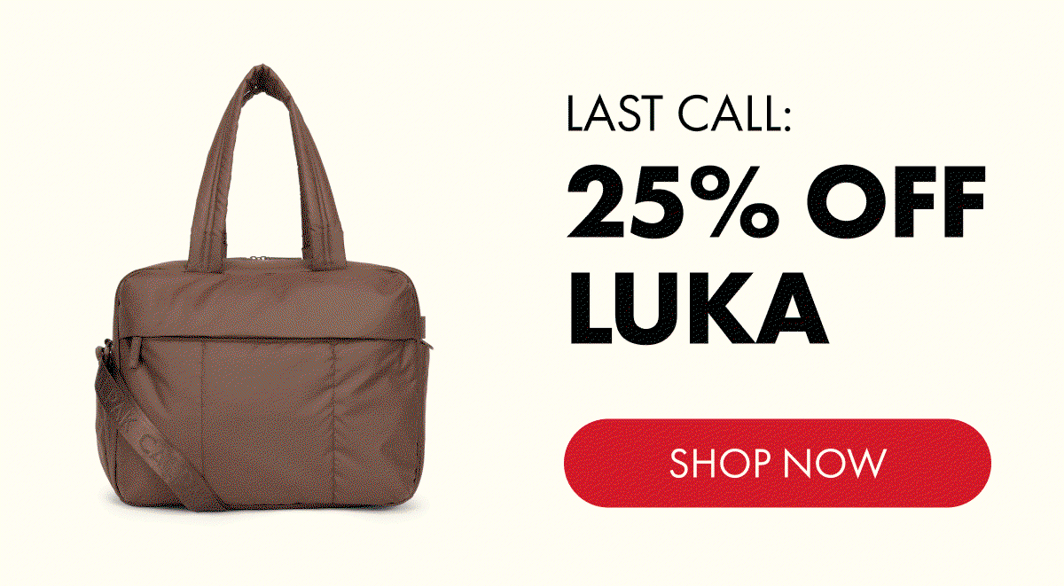 LAST CALL: 25% OFF LUKA | SHOP NOW