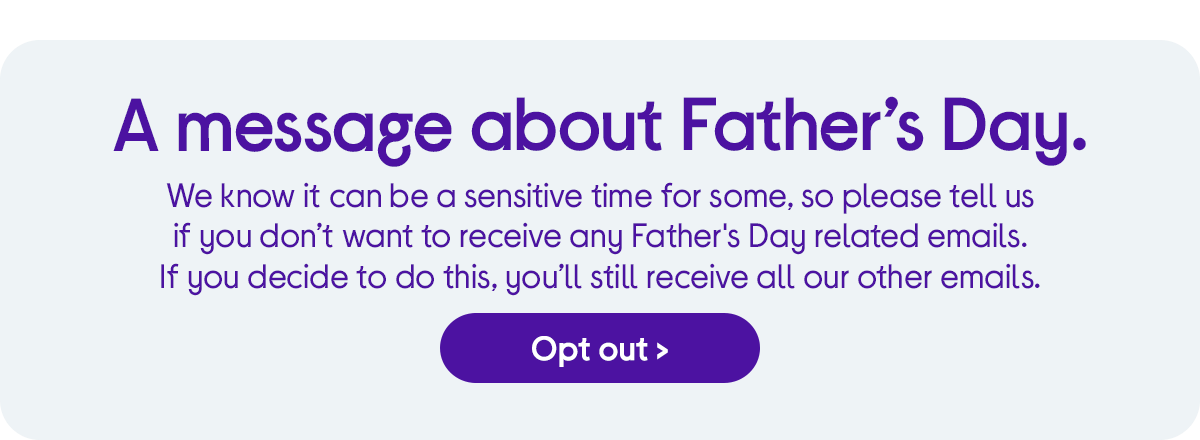 You chance to opt out of Father's Day emails.