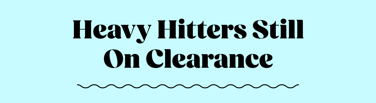Heavy Hitters Still On Clearance