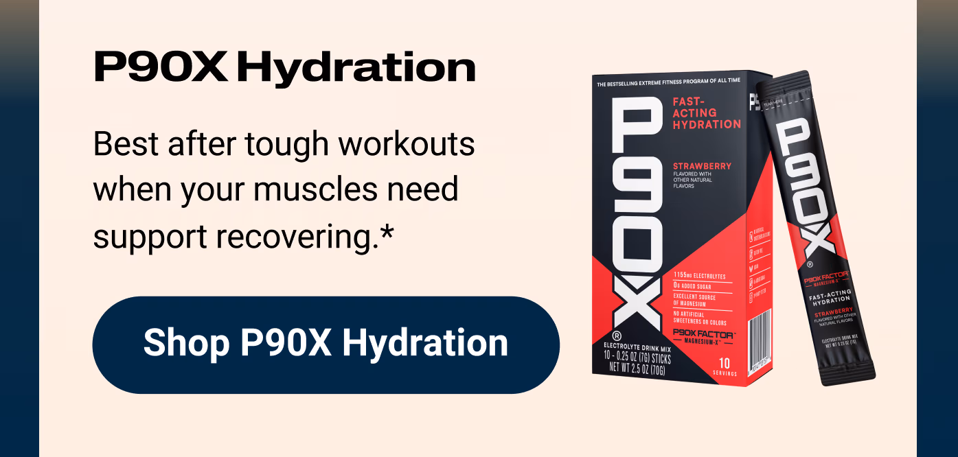 P90X Hydration: Best after tough workouts when your muscles need support recovering.* Shop P90X Hydration