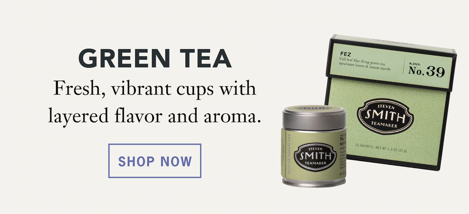 Green Tea   Fresh, vibrant cups with layered flavor and aroma.   Shop Now 