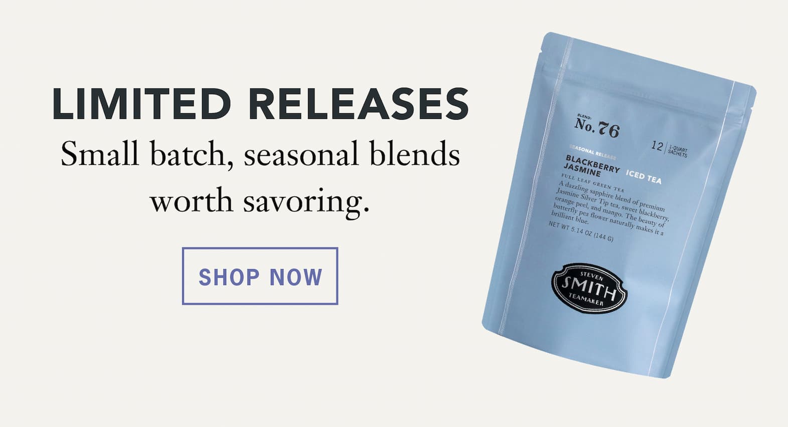 Limited Releases   Small batch, seasonal blends worth savoring.   Shop Now 