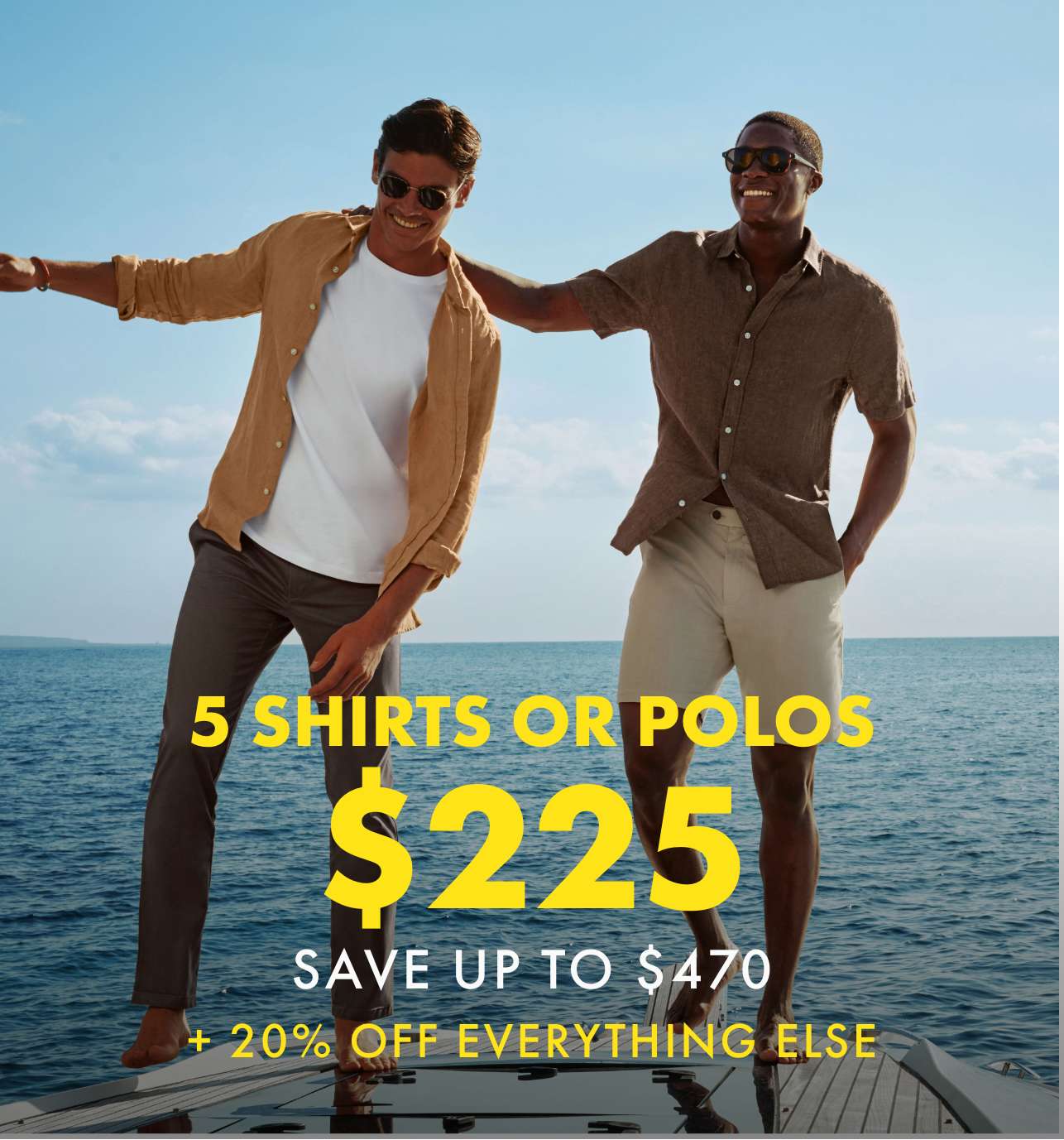 5 SHIRTS OR POLOS $225 + 20% OFF EVERYTHING ELSE