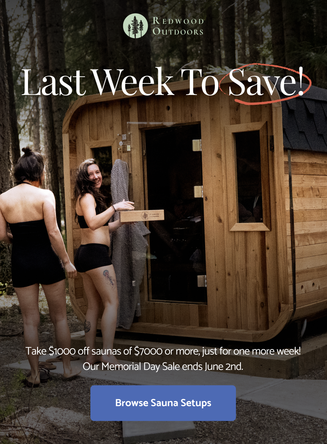 Last Week To Save! Take $1000 off saunas of $7000 or more, just until June 2nd!