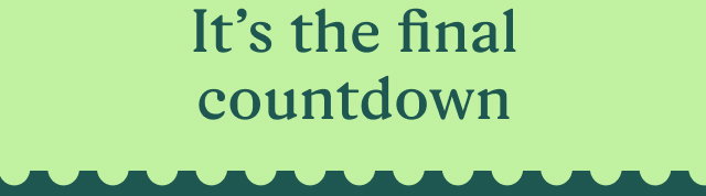  It’s the final countdown 