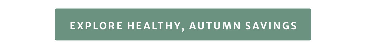 Explore healthy, autumn savings