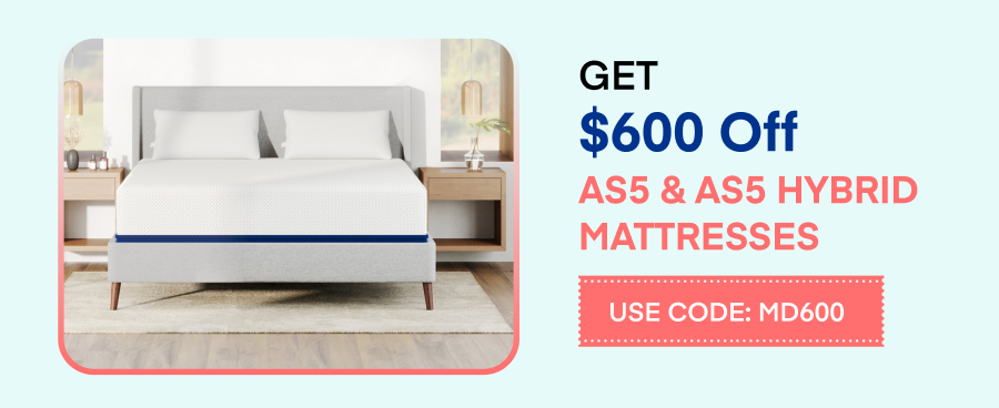 Get $600 Off AS5 & AS5 Hybrid Mattresses Use Code: MD600