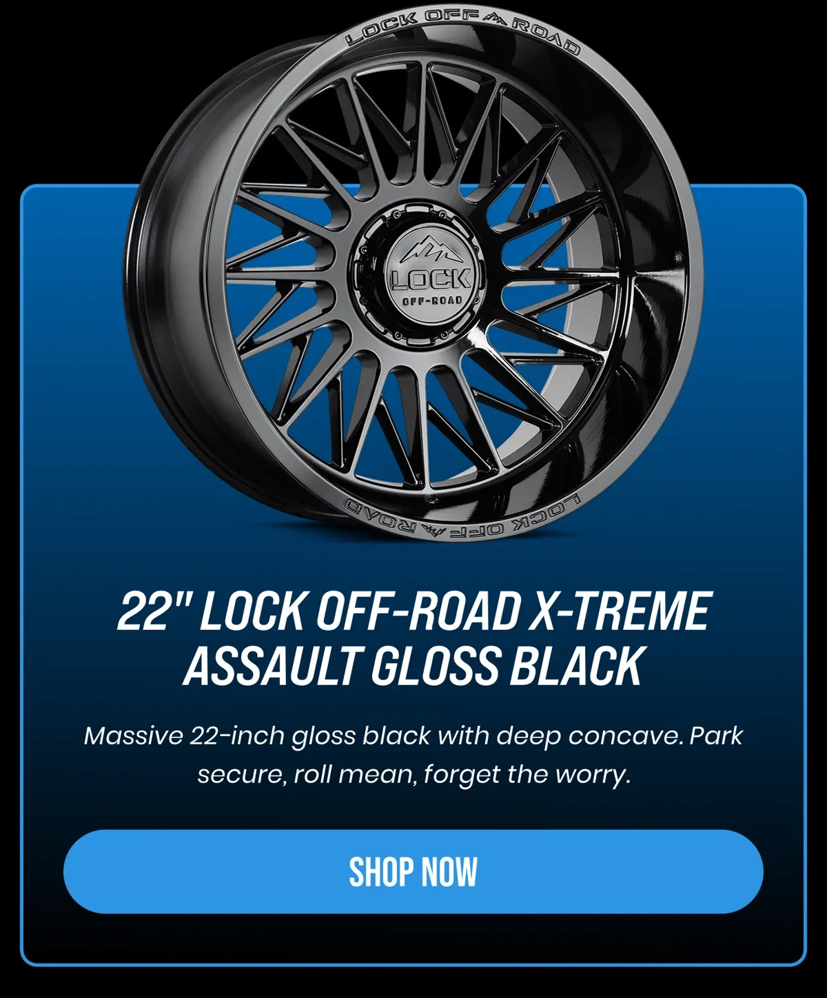 22" LOCK OFF-ROAD X-TREME ASSAULT GLOSS BLACK Massive 22-inch gloss black with deep concave. Park secure, roll mean, forget the worry. [SHOP NOW]