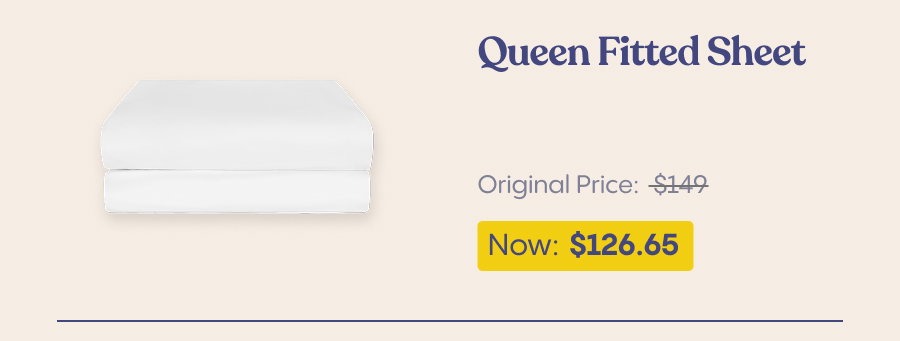 Queen Fitted Sheet. Original Price $149. Now $126.65.