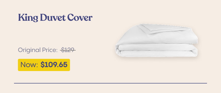 King Duvet Cover. Original Price $129. Now $109.65.