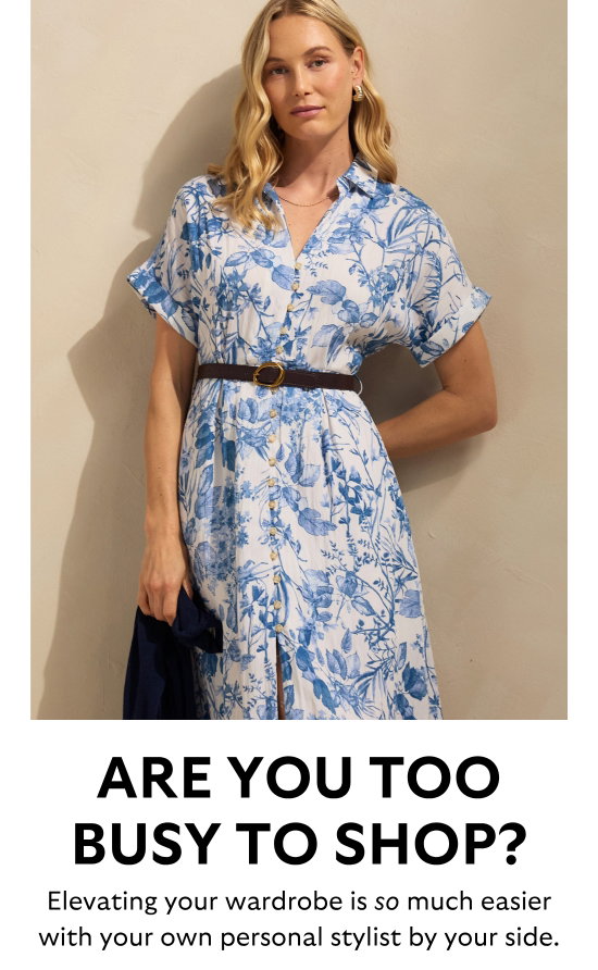 Are you too busy to shop - Elevating your wardrobe is so much easier with your own personal stylist by your side.