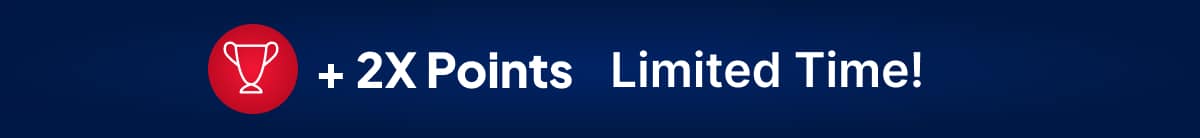 + 2X Points Limited Time
