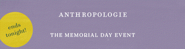 ends tonight! anthropologie, the memorial day event