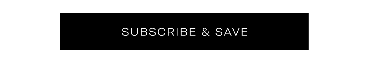 SUBSCRIBE & SAVE
