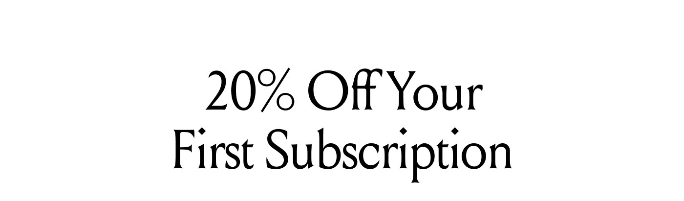 20% Off Your First Subscription