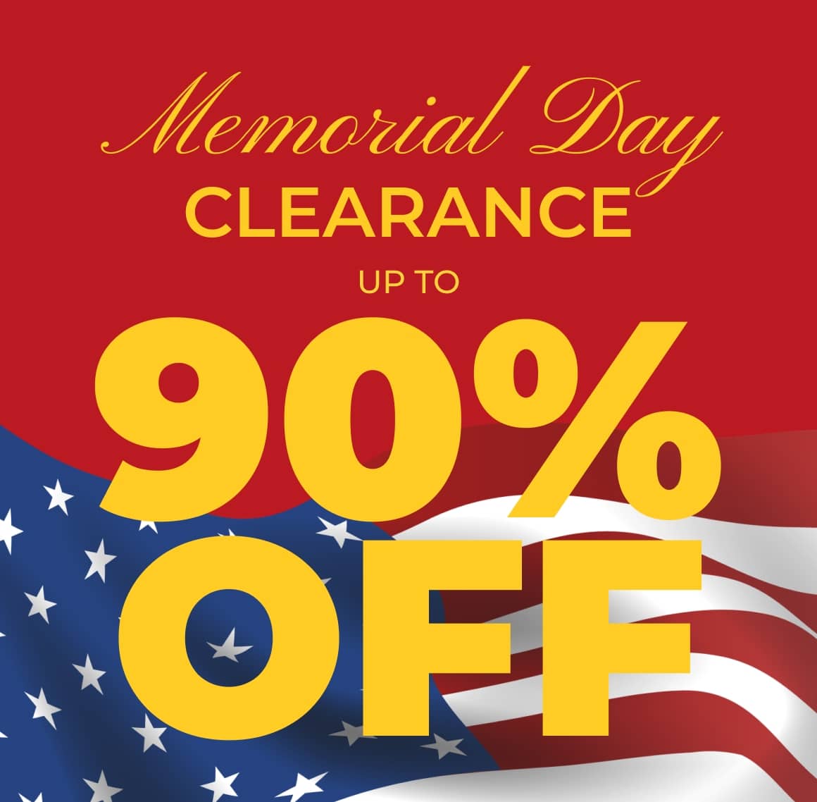 MEMORIAL DAY CLEARANCE UP TO 90% OFF