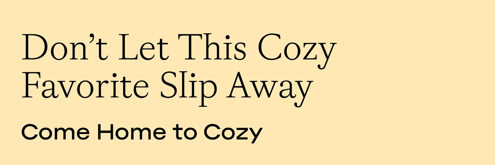 Don't Let This Cozy Favorite Slip Away