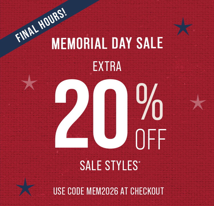 Final Hours. Memorial Day Sale. Extra 20% Off Sale Styles