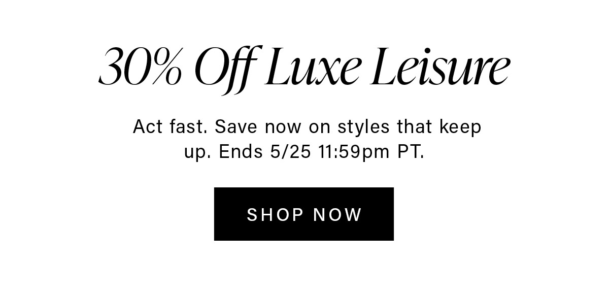 30% Off Luxe Leisure Act fast. Save now on styles that keep up. Ends 5/25 11:59pm PT. SHOP NOW