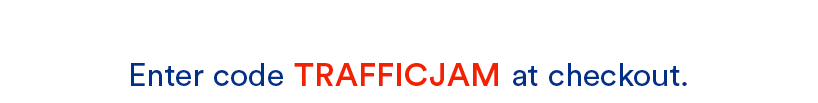 Enter Code TRAFFICJAM at checkout