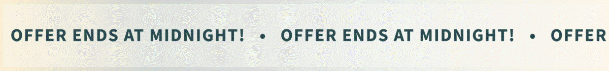Offer Ends at Midnight!