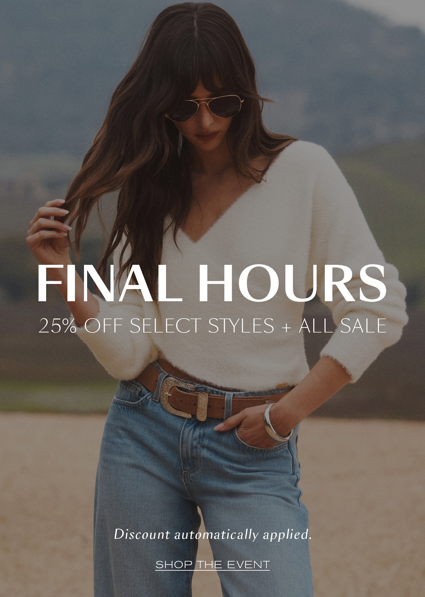 FINAL HOURS  25% OFF SELECT STYLES + ALL SALE  Discount automatically applied at checkout.  DON’T WAIT