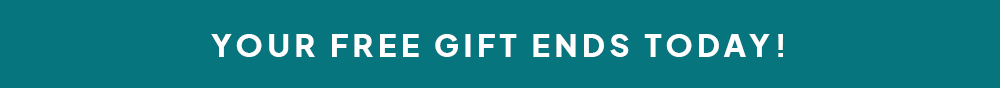 Your free gift ends today