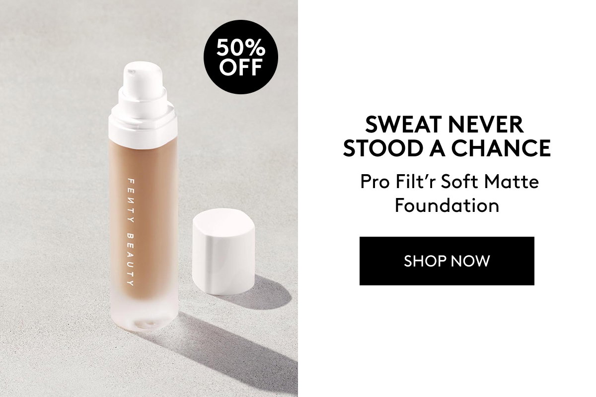 50% OFF SWEAT NEVER STOOD A CHANCE Pro Filt'r Soft Matte Foundation SHOP NOW