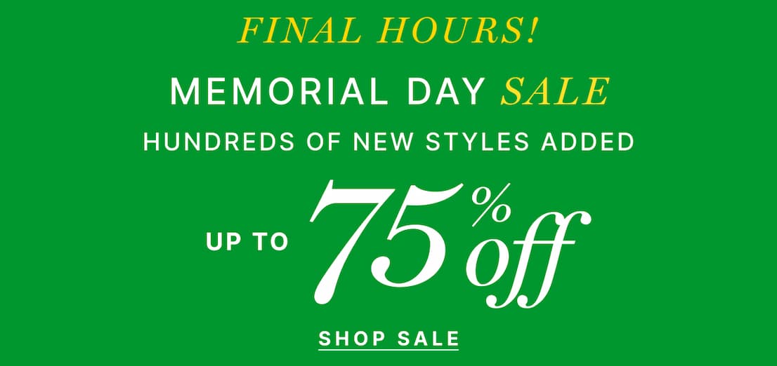 Memorial Day Sale - Final Hours! Hundreds of New Styles Added. Up to 75% off - SHOP SALE