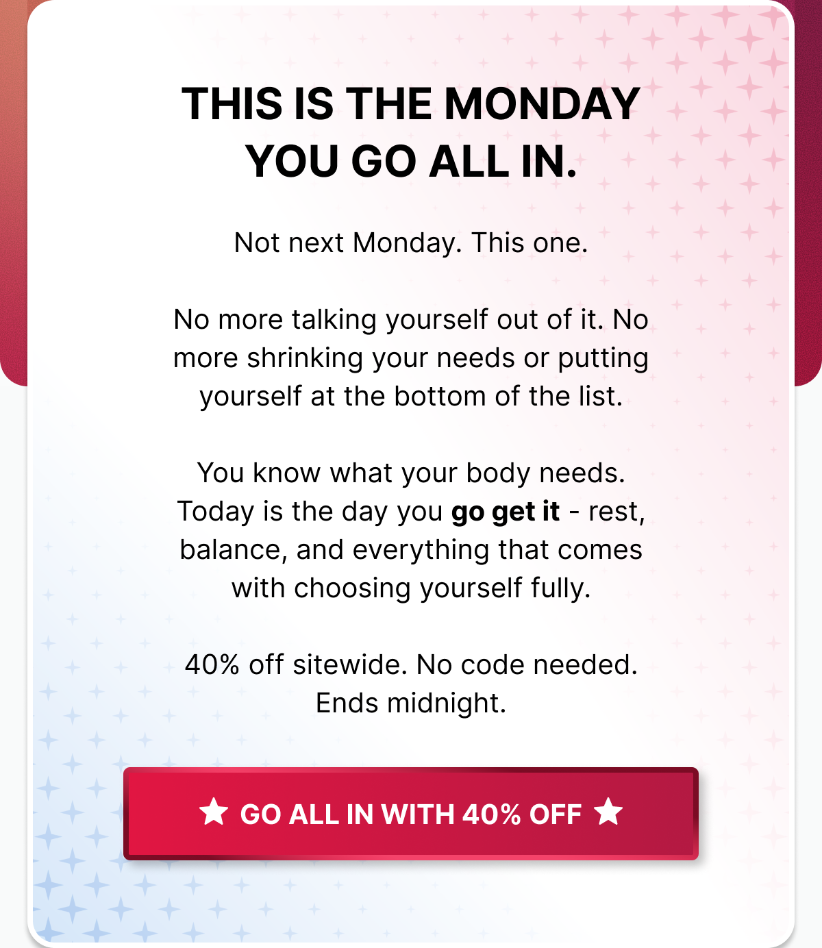 THIS IS THE MONDAY YOU GO ALL IN - GO ALL IN WITH 40% OFF