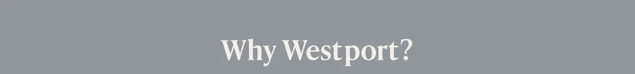 Why Westport?