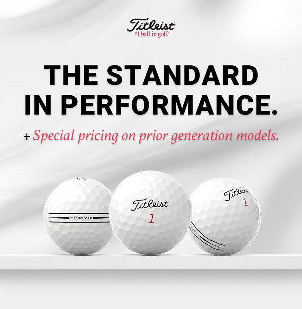 The Standard in Performance. Plus special pricing on prior generation models. Titleist Pro V1 and Pro V1x - More Speed. More Control. | Shop All
