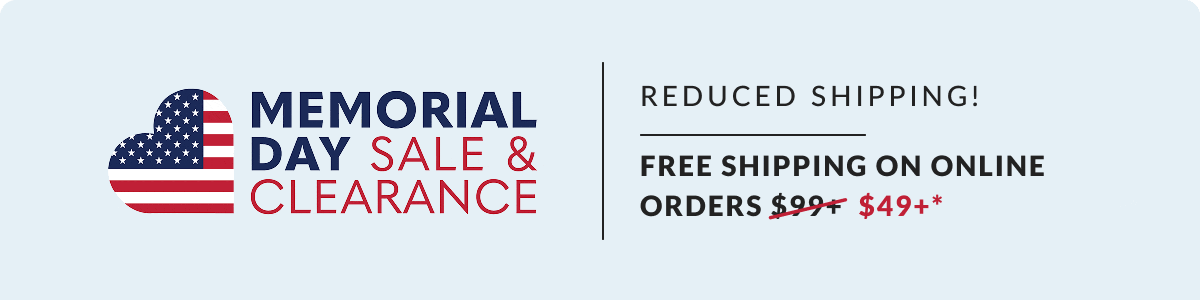 Memorial Day Sale & Clearance - Reduced Shipping: Free Shipping on Online Orders 49+