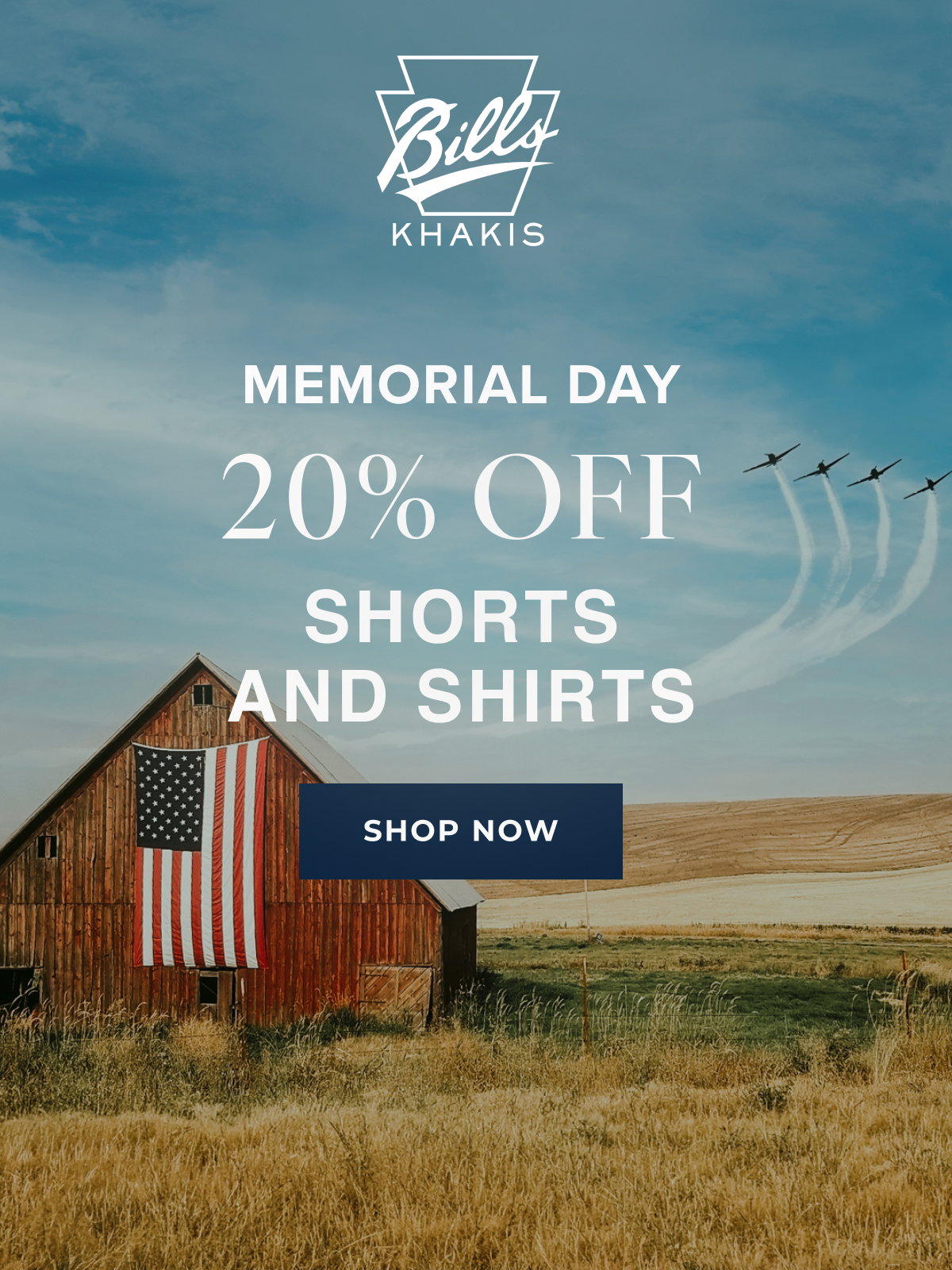 A background photo shows rustic barn with an american flag amongst a rustic, midwest barren landscape with planes or jet streams in the distance. The Bills Khakis logo overlays the photo with text that reads: Memorial Day | 20% Off | Shorts and Shirts | Shop Now