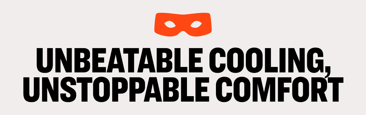 Unbeatable Cooling, Unstoppable Comfort