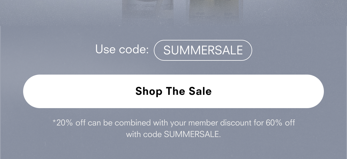 Use code: SUMMEREARLY Shop The Sale *20% off can be combined with your member discount for 60% off with code SUMMEREARLY. Shop the sale